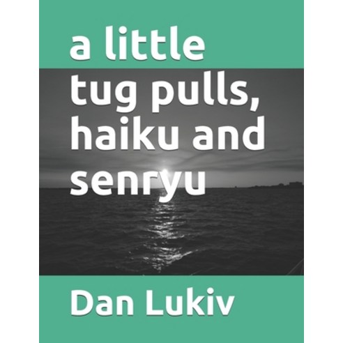 A little tug pulls haiku and senryu Paperback, Independently Published