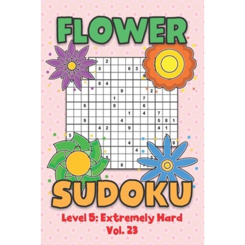 Flower Sudoku Level 5: Extremely Hard Vol. 23: Play Flower Sudoku With Solutions 5 9x9 Grid Overlap ... Paperback, Independently Published, English, 9798570450165