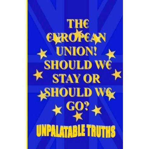 The European Union! Should We Stay Or Should We Go? Paperback, Lulu.com, English, 9781716395154