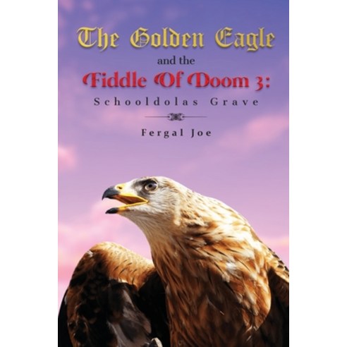 (영문도서) The Golden Eagle and the Fiddle of Doom 3 Paperback, Universal Breakthrough, English, 9781639014538