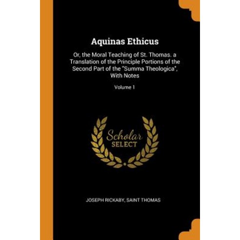 (영문도서) Aquinas Ethicus: Or the Moral Teaching of St. Thomas. a Translation of the Principle Portion... Paperback, Franklin Classics, English, 9780342390540