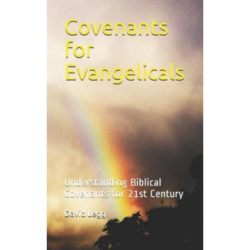 Covenants for Evangelicals: Understanding Biblical Covenants for 21st Century Paperback, Independently Published, English, 9781090843555