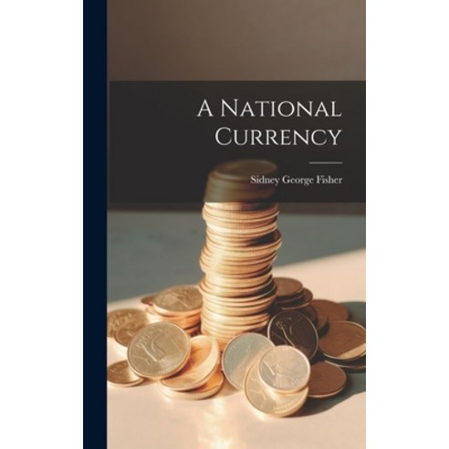 (영문도서) A National Currency Hardcover, Legare Street Press, English, 9781021083401