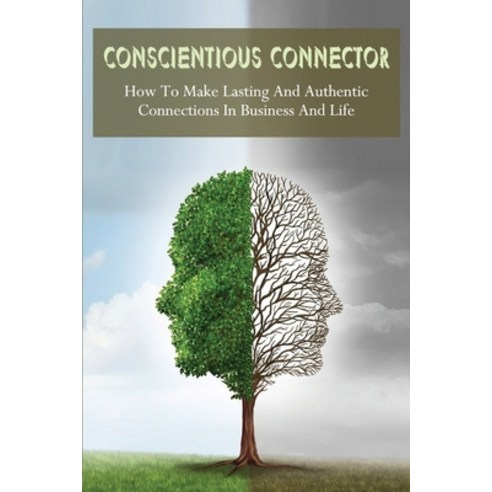 (영문도서) Conscientious Connector: How To Make Lasting And Authentic Connections In Business And Life: ... Paperback, Independently Published, English, 9798535155326