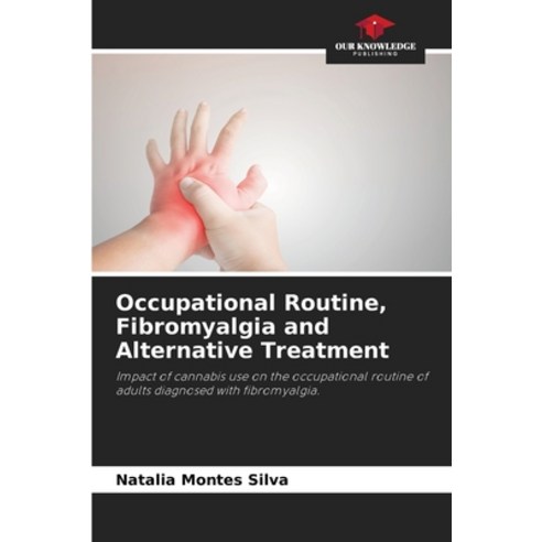 (영문도서) Occupational Routine Fibromyalgia and Alternative Treatment Paperback, Our Knowledge Publishing, English, 9786205958810