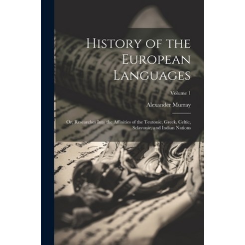 (영문도서) History of the European Languages: Or Researches Into the Affinities of the Teutonic Greek ... Paperback, Legare Street Press, English, 9781022688551