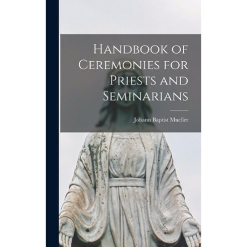 (영문도서) Handbook of Ceremonies for Priests and Seminarians Hardcover, Legare Street Press, English, 9781017451610