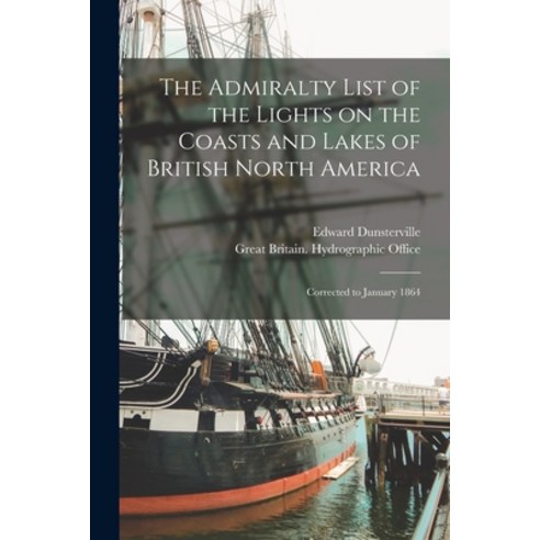 (영문도서) The Admiralty List of the Lights on the Coasts and Lakes of British North America [microform]... Paperback, Legare Street Press, English, 9781013488344