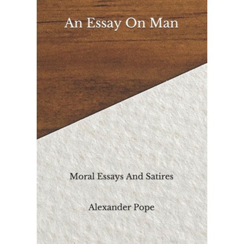 An Essay On Man: Moral Essays And Satires Paperback, Independently ...