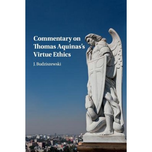 Commentary on Thomas Aquinas`s Virtue Ethics, Cambridge University Press
