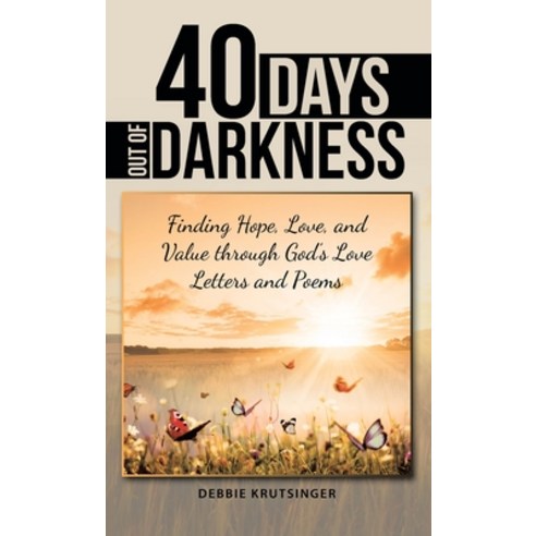 (영문도서) 40 Days out of Darkness: Finding Hope Love and Value Through God''s Love Letters and Poems Hardcover, Liferich, English, 9781489740021