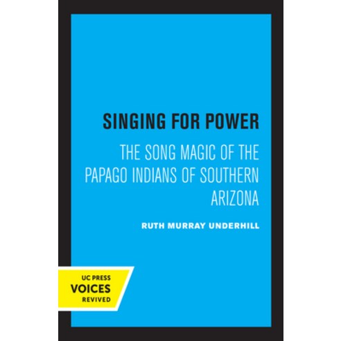Singing for Power: The Song Magic of the Papago Indians of Southern Arizona Hardcover, University of California Press