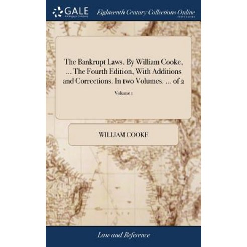 (영문도서) The Bankrupt Laws. By William Cooke ... The Fourth Edition With Additions and Corrections. ... Hardcover, Gale Ecco, Print Editions, English, 9781379573869