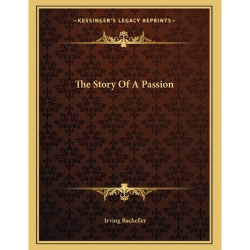 The Story Of A Passion Paperback, Kessinger Publishing