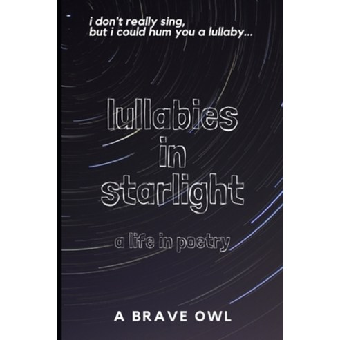 lullabies in starlight: a life poems Paperback, Independently Published, English, 9798583595785