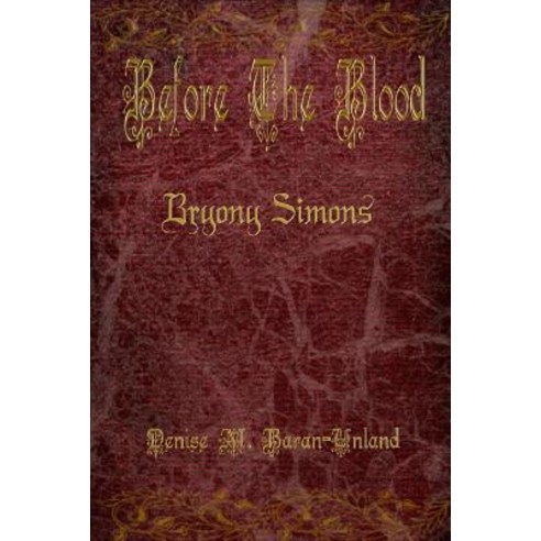 Before The Blood: Bryony Simons Paperback, Denise M. Baran-Unland