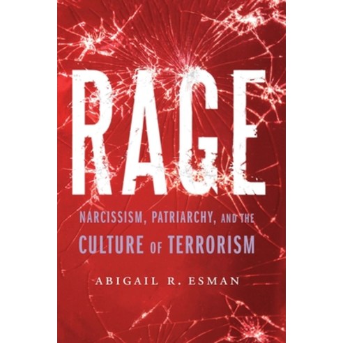 Rage: Narcissism Patriarchy and the Culture of Terrorism Hardcover, Potomac Books