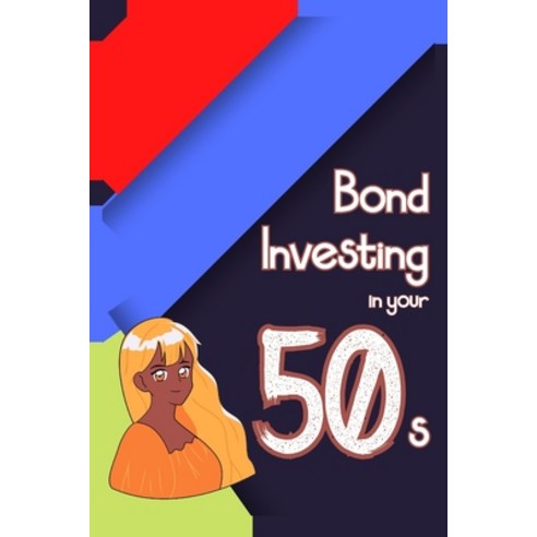 (영문도서) Bond Investing in Your 50s: Buying Series I Bonds for the Entire Family Paperback, Independently Published, English, 9798365990906
