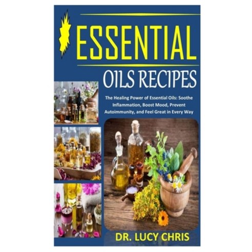 Essential Oils Recipes: The Healing Power of Essential Oils: Soothe Inflammation Boost Mood Preven... Paperback, Independently Published, English, 9798731104937