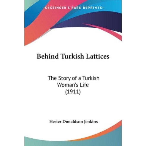 (영문도서) Behind Turkish Lattices: The Story of a Turkish Woman''s Life (1911) Paperback, Kessinger Publishing, English, 9780548904633