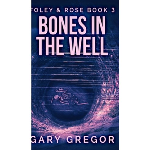 Bones In The Well (Foley And Rose Book 3) Hardcover, Blurb, English, 9781715782856