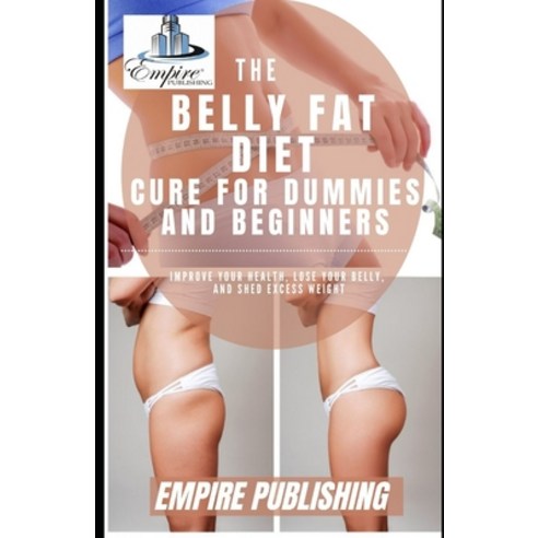 (영문도서) The Belly Fat Diet Cure for Dummies and Beginners: Improve Your Health Lose Your Belly and ... Paperback, Independently Published, English, 9798508448837