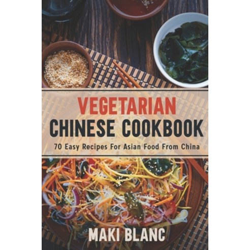 Vegetarian Chinese Cookbook: 70 Easy Recipes For Asian Food From China Paperback, Independently Published, English, 9798720638580