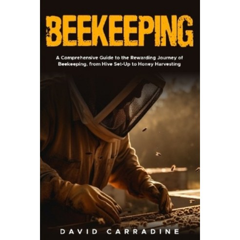 (영문도서) Beekeeping: A Comprehensive Guide to the Rewarding Journey of Beekeeping from Hive Set Up to ... Paperback, Independently Published, English, 9798876813954