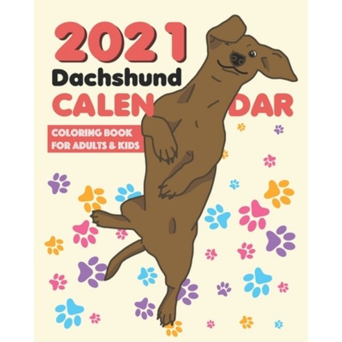 2021 Dachshund Calendar and Coloring Book for adults and kids: A cute dachshund calendar & coloring ... Paperback, Independently Published, English, 9798581246863