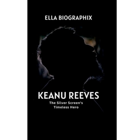 (영문도서) Keanu Reeves: The Silver Screen''s Timeless Hero Paperback, Independently Published, English, 9798866847280