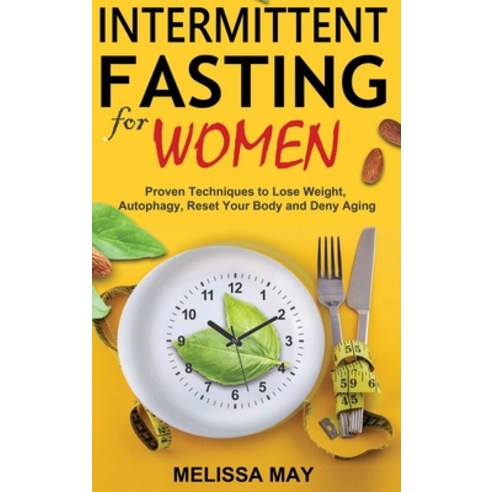 (영문도서) Intermittent Fasting for Women: Proven Techniques to Lose Weight Autophagy Reset Your Body ... Hardcover, Self-Help Books, English, 9781774900888