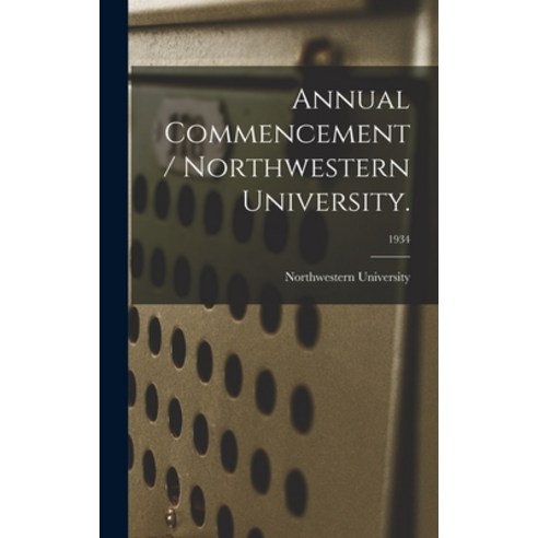 (영문도서) Annual Commencement / Northwestern University.; 1934 Hardcover, Hassell Street Press, English, 9781013629655