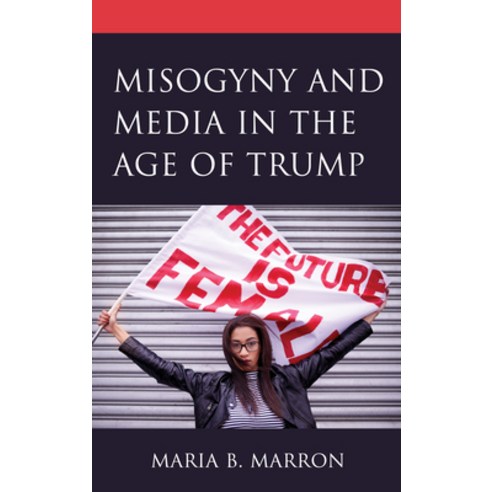 Misogyny and Media in the Age of Trump Paperback, Lexington Books, English, 9781793606204