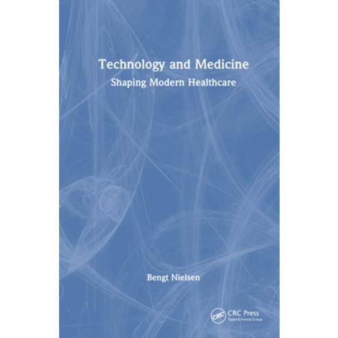(영문도서) Technology and Medicine: Shaping Modern Healthcare Hardcover, CRC Press, English, 9781032493404