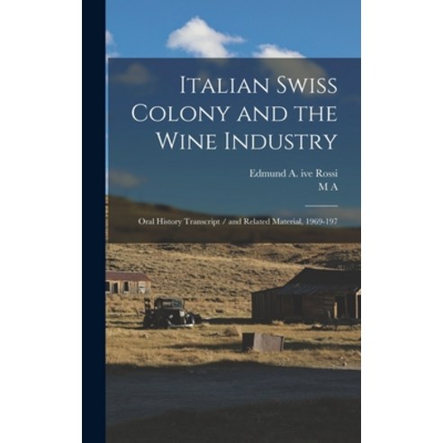 (영문도서) Italian Swiss Colony and the Wine Industry: Oral History Transcript / and Related Material 1... Hardcover, Legare Street Press, English, 9781016280082