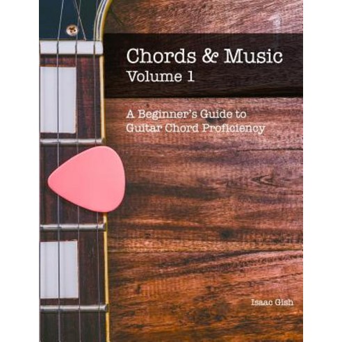 (영문도서) Chords and Music Volume One: A Beginner''s Guide to Guitar Chord Proficiency Paperback, Independently Published, English, 9781090556592