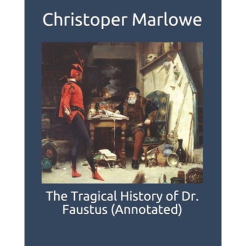 The Tragical History of Dr. Faustus (Annotated) Paperback, Independently Published