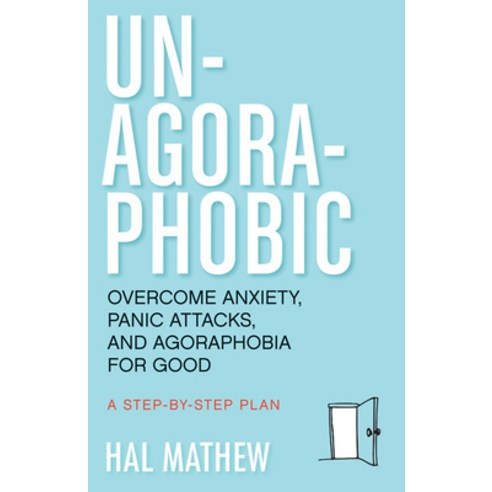 Un-Agoraphobic: Overcome Anxiety Panic Attacks and Agoraphobia for Good (for Readers of Dare and t... Paperback, Conari Press