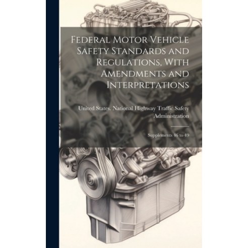 (영문도서) Federal Motor Vehicle Safety Standards and Regulations With Amendments and Interpretations: ... Hardcover, Legare Street Press, English, 9781020792915