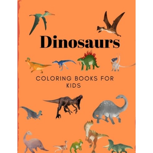 Dinosaurs Coloring Books for Kids: Books for Kids Boys Girls Paperback, Independently Published