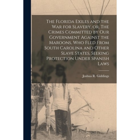 (영문도서) The Florida Exiles and the war for Slavery or The Crimes Committed by our Government Agains... Paperback, Legare Street Press, English, 9781018167282