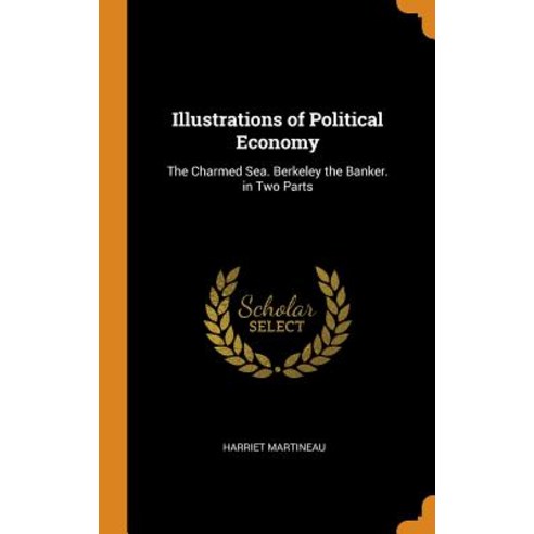 (영문도서) Illustrations of Political Economy: The Charmed Sea. Berkeley the Banker. in Two Parts Hardcover, Franklin Classics, English, 9780342096138