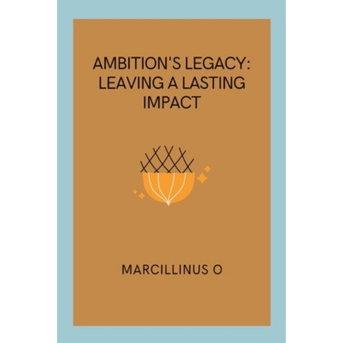 (영문도서) Ambition''s Legacy: Leaving a Lasting Impact Paperback, Marcillinus, English, 9789422562853