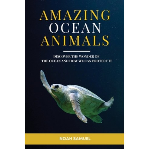 (영문도서) Amazing Ocean Animals: Discover the wonder of the ocean and how we can protect it. Paperback, Independently Published, English, 9798352180242