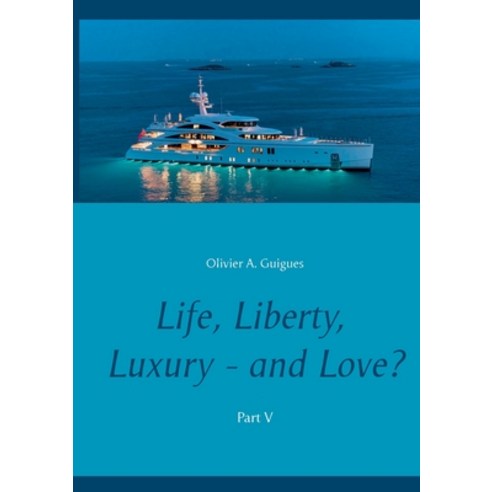 (영문도서) Life Liberty Luxury - and Love? Part V: Part V Paperback, Books on Demand, English, 9782322192151