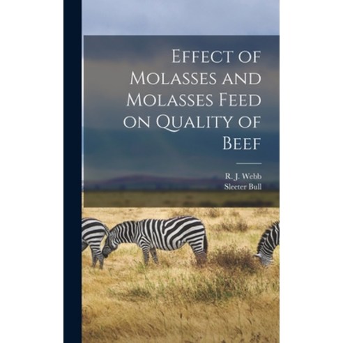 (영문도서) Effect of Molasses and Molasses Feed on Quality of Beef Hardcover, Hassell Street Press, English, 9781014131409