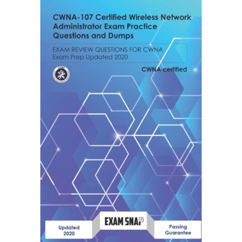 CWNA-107 Certified Wireless Network Administrator Exam Practice Questions and Dumps: Exam Review Que... Paperback, Independently Published