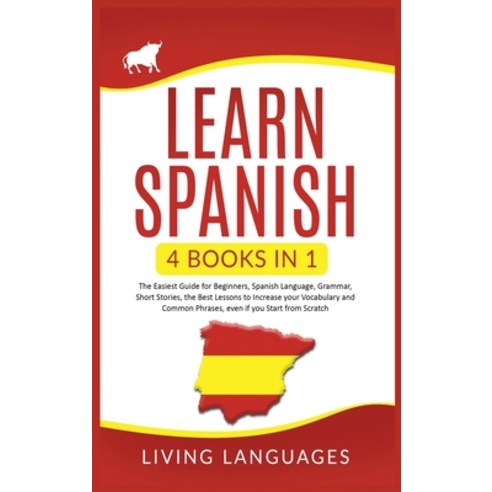 Learn Spanish: 4 Books In 1: The Easiest Guide for Beginners Spanish Language Grammar Short Stori... Hardcover, Big Book Ltd, English, 9781914065804