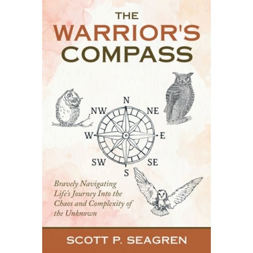 (영문도서) The Warrior''s Compass: Bravely Navigating Life''s Journey into the Chaos and Complexity of the... Paperback, Balboa Press, English, 9781982275211