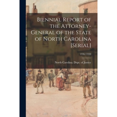 (영문도서) Biennial Report of the Attorney-General of the State of North Carolina [serial]; 1936/1938 Paperback, Legare Street Press, English, 9781015332881